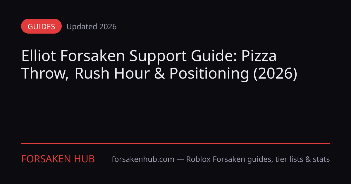 Elliot Forsaken Guide - Pizza Throw, Rush Hour (2026) | Forsaken Hub